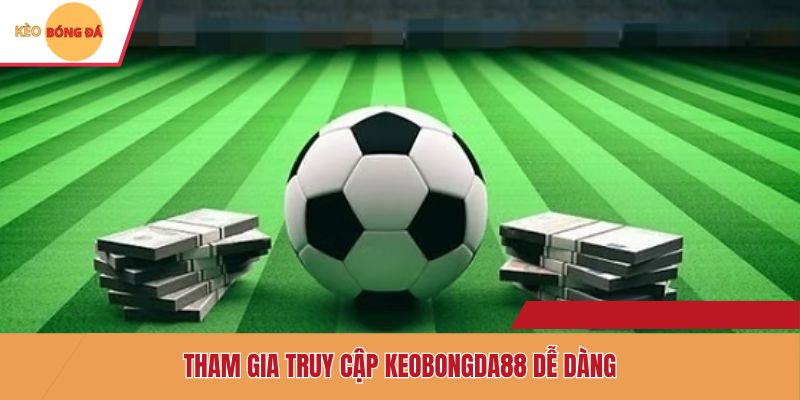 Tham gia truy cập Keobongda88 dễ dàng